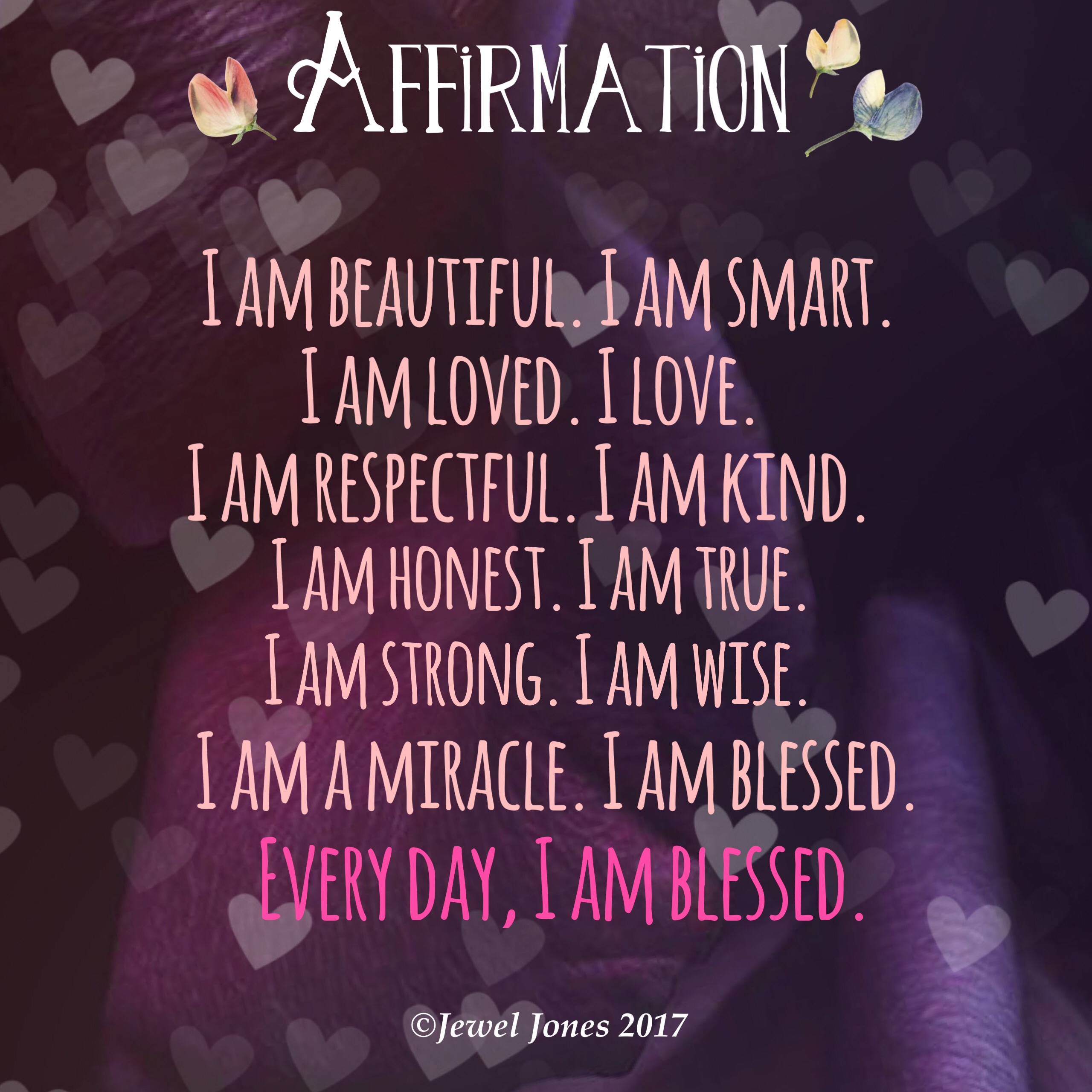 Here are my basic morning affirmations. I add to them when I am guided to. 